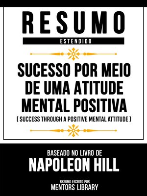 cover image of Resumo Estendido--Sucesso Por Meio De Uma Atitude Mental Positiva (Success Through a Positive Mental Attitude)--Baseado No Livro De Napoleon Hill